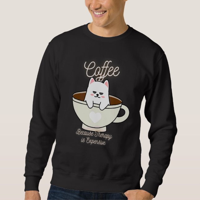 Cute Cat  Coffee Because Therapy Is Expensive Desi Sweatshirt (Front)