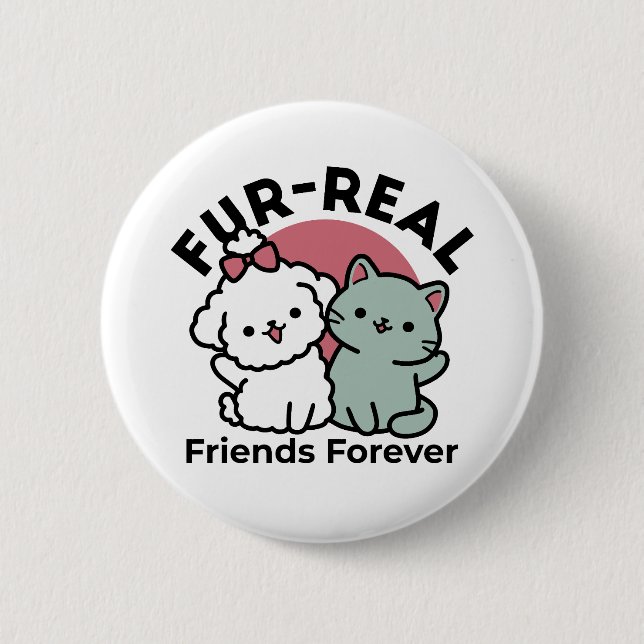 Cute Cat & Dog 'Fur-Real Friends Forever' Design 2 Inch Round Button (Front)