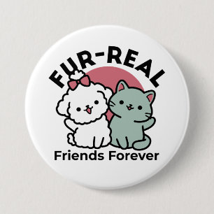 Cute Cat & Dog 'Fur-Real Friends Forever' Design 3 Inch Round Button