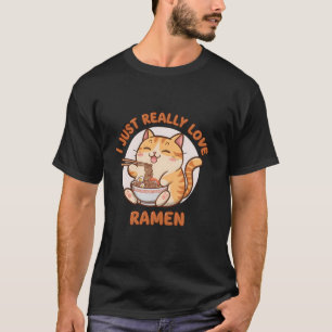 Cute Cat Eating Ramen Anime Lover I Just Really Lo T-Shirt