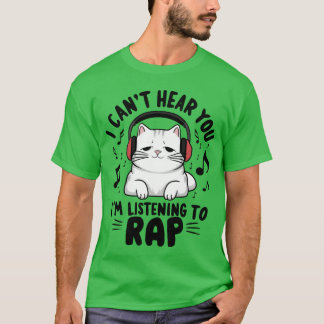 Cute Cat I Cant Hear You Im Listeningo Rap retro T-Shirt