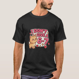 Cute Cat "I Don't Give a 6-7" Sassy Graphic T-Shirt
