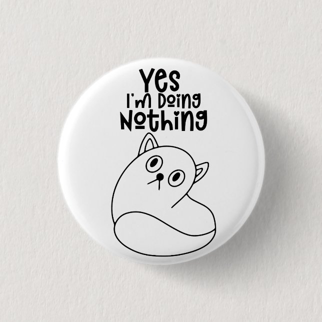 Cute Cat Line Drawing Yes I'm Doing Nothing 1 Inch Round Button (Front)