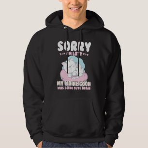 Cute Cat , Sorry Im Late My Maine Coon Being Cute  Hoodie