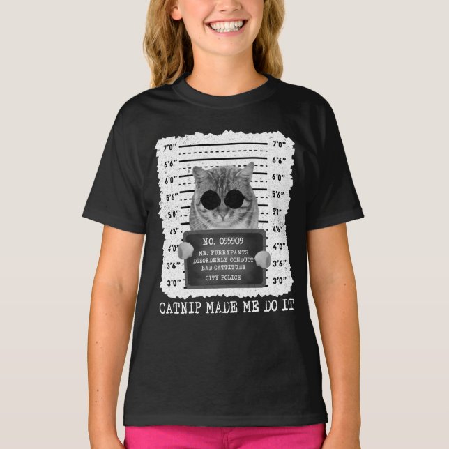 Cute Catnip Made Me Do It Cat Mugshot Girl T-Shirt (Front)