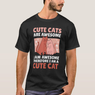 Cute Cats Are Awesome I Am Awesome Therefore I'm A T-Shirt