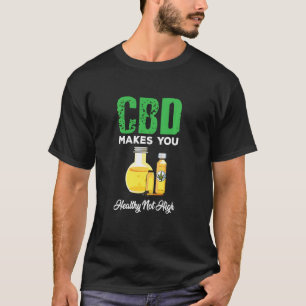 Cute Cbd Oil Makes You Healthy Not High T-Shirt