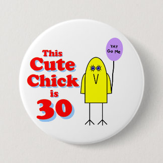 Cute chick is 30! 3 inch round button