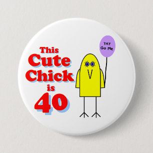 Cute chick is 40! 3 inch round button