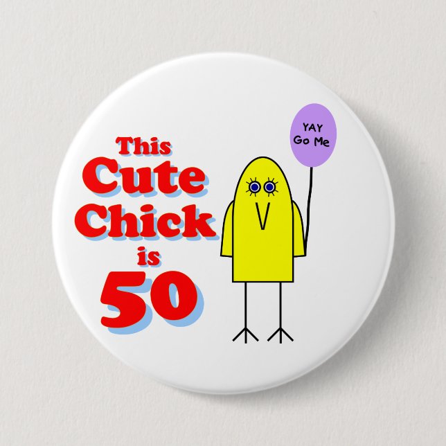 Cute chick is 50! 3 inch round button (Front)