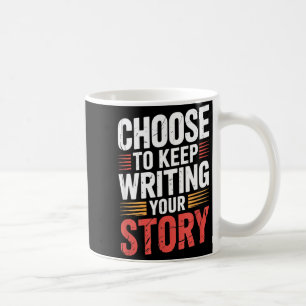 Cute Choose To Keep Writing Your Story Insrational Coffee Mug
