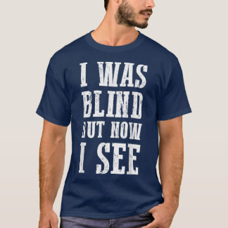 Cute Christian Bible Verse Quote I Was Blind But N T-Shirt