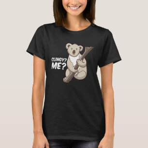 Cute Clingy Me No Way Koala Funny Animal Lovers Pu T-Shirt