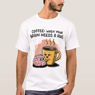 Cute Coffee Hugging Brain Science Coffee Lover Art T-Shirt