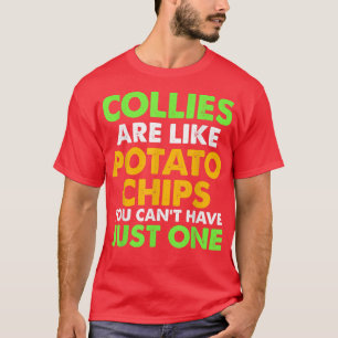 Cute COLLIES are like potato chips COLLIE Funny T-Shirt