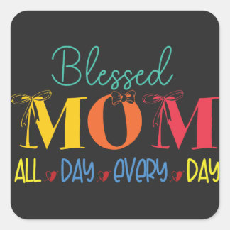 Cute Colorful Blessed MOM All Day Every Day Vinyl  Square Sticker
