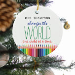 Cute Coloured Pencil Quote Teachers Appreciation Ceramic Ornament<br><div class="desc">Let your child's teacher know how much they are appreciated with this colourful cute teacher appreciation christmas ornament. Featuring coloured pencils,  the quote 'ADD NAME - changes the world one child at a time.</div>
