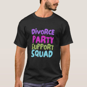 Cute Colourful Divorce Party Support Squad Outfit T-Shirt
