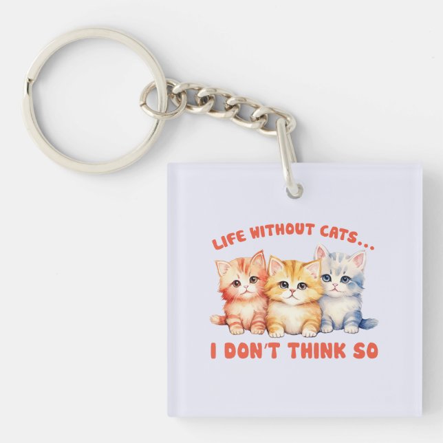 Cute Colourful Kittens - Life Without Cats? Keychain (Front)