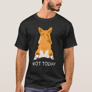 Cute Corgi Butt Dog Not Today Lazy Pet Animals T-Shirt