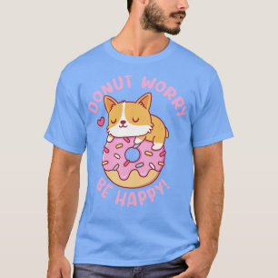 Cute Corgi Doughnut Worry Be Happy Funny T-Shirt