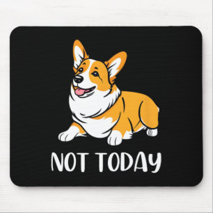 Cute Corgi Gift Funny Dog Lover Not Today Lazy Ani Mouse Pad