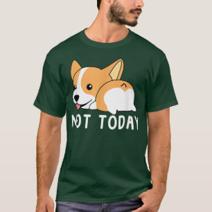 Cute Corgi Gift Funny Dog Lover Not Today Lazy Ani T-Shirt