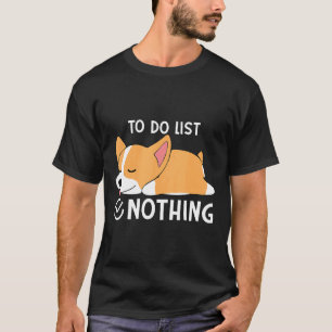 Cute Corgi Lazy Dog To Do List Nothing Corgi Dog T-Shirt