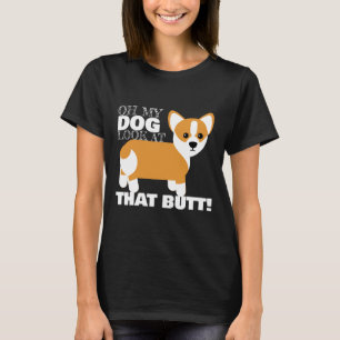 Cute Corgi Oh My Dog Look At That Butt Dog T-Shirt