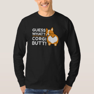 Cute Corgis - Funny Guess What? Corgi Butt! T-Shirt
