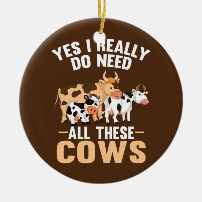 Cute Cows Farm Animal Yes I Really Do Need All Ceramic Ornament (Front)