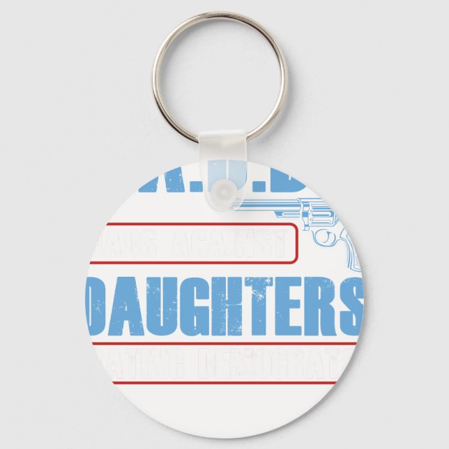 Cute D.A.D.D.D Dads Against Daughters Dating Democ Keychain (Front)