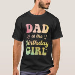 Cute Dad of The Birthday Girl Tie Dye Girl Bday Pa T-Shirt<br><div class="desc">Cute Dad of The Birthday Girl Tie Dye Girl Bday Party Daddy</div>