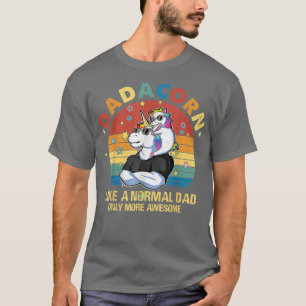 Cute Dadacorn Like A Normal Dad Only More Awesome T-Shirt