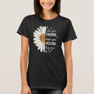Cute Daisy Let Your Dream Define Your Destiny Moti T-Shirt