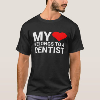 Cute Dentist Girlfriend Wife My Heart Belongs To A T-Shirt