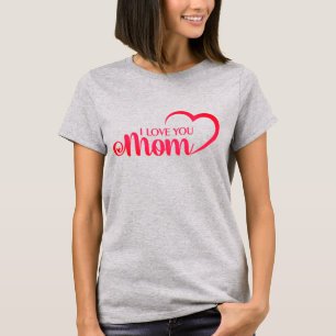 Cute Design Text I Love You Mom With Heart T-Shirt