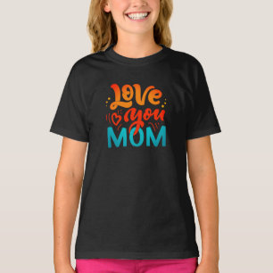 Cute Design Text Love You Mom for Mothers day T-Shirt