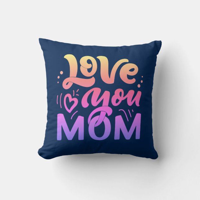 Cute Design Text Love You Mom for Mothers day Thro Throw Pillow (Front)
