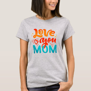 Cute Design Text Love You Mom With Heart T-Shirt