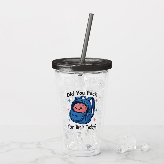 Cute “Did You Pack Your Brain Today?” Brain Pun Acrylic Tumbler (Back Ice)
