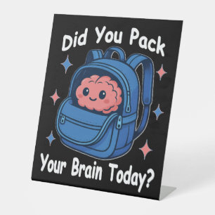 Cute “Did You Pack Your Brain Today?” Brain Pun Pedestal Sign