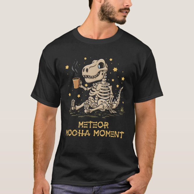 Cute Dinosaur Coffee Meteor Mocha Moment Extinctio T-Shirt (Front)