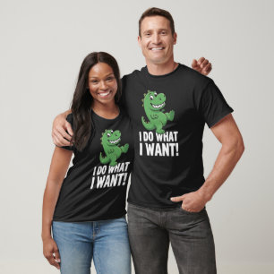 Cute Dinosaur I Do What I Want Funny Dino Art T-Shirt