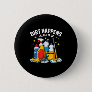 Cute Dirt Happens I Clean It Up Housekeeng Squad V 2 Inch Round Button