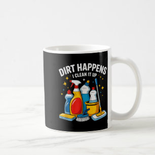 Cute Dirt Happens I Clean It Up Housekeeng Squad V Coffee Mug