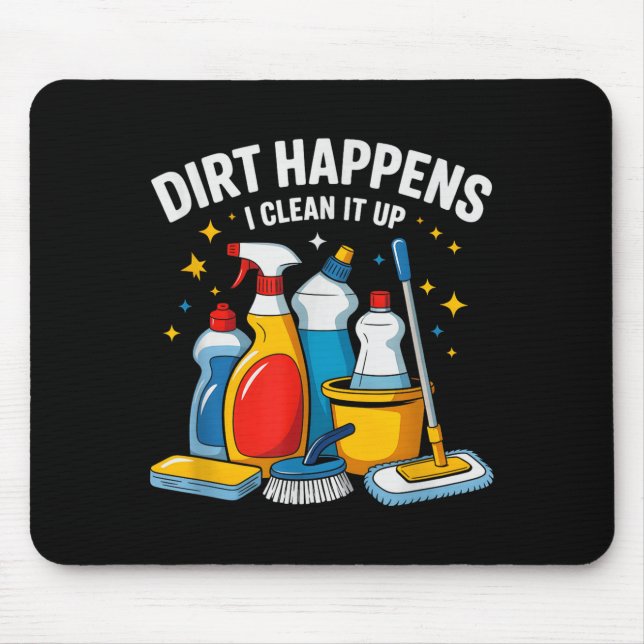 Cute Dirt Happens I Clean It Up Housekeeng Squad V Mouse Pad (Front)