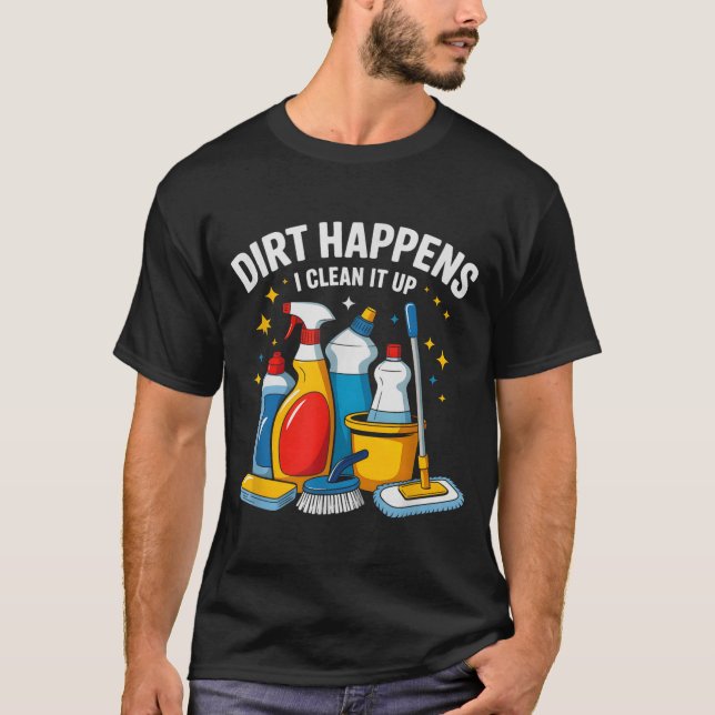 Cute Dirt Happens I Clean It Up Housekeeng Squad V T-Shirt (Front)