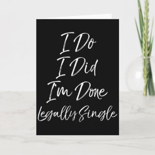 Cute Divorce Gift Funny I Do I Did I'm Done Legall Card