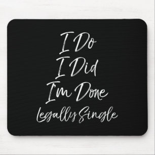 Cute Divorce Gift Funny I Do I Did I'm Done Legall Mouse Pad